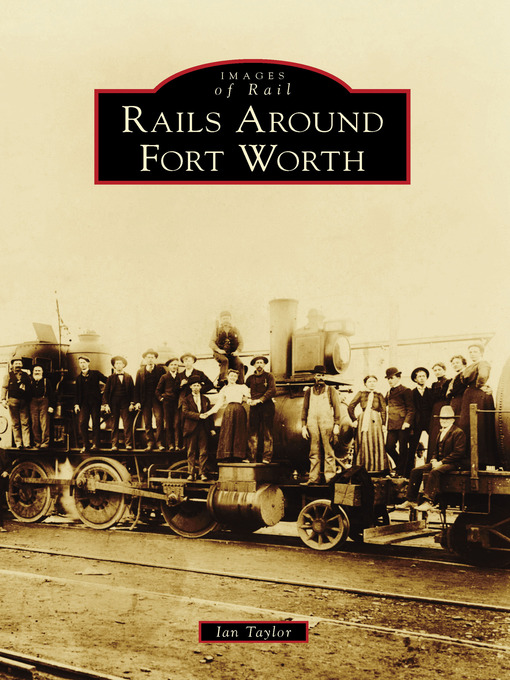 Title details for Rails Around Fort Worth by Ian Taylor - Available